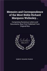 Memoirs and Correspondence of the Most Noble Richard Marquess Wellesley...