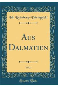 Aus Dalmatien, Vol. 1 (Classic Reprint)