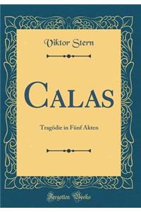 Calas: Tragï¿½die in Fï¿½nf Akten (Classic Reprint)