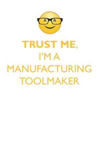 TRUST ME, I'M A MANUFACTURING TOOLMAKER AFFIRMATIONS WORKBOOK Positive Affirmations Workbook. Includes