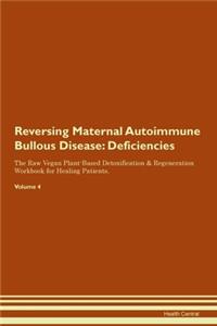 Reversing Maternal Autoimmune Bullous Disease: Deficiencies The Raw Vegan Plant-Based Detoxification & Regeneration Workbook for Healing Patients. Volume 4