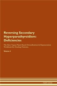 Reversing Secondary Hyperparathyroidism: Deficiencies The Raw Vegan Plant-Based Detoxification & Regeneration Workbook for Healing Patients. Volume 4