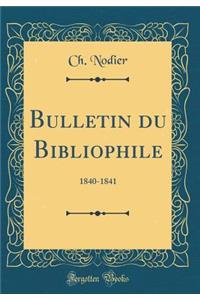 Bulletin Du Bibliophile: 1840-1841 (Classic Reprint)