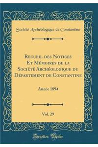 Recueil Des Notices Et MÃ©moires de la SociÃ©tÃ© ArchÃ©ologique Du DÃ©partement de Constantine, Vol. 29: AnnÃ©e 1894 (Classic Reprint)