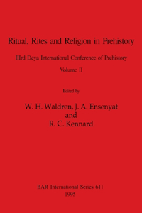 Ritual, Rites and Religion in Prehistory, Volume II
