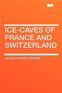 Ice-Caves of France and Switzerland