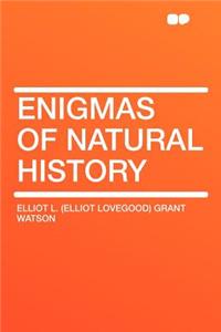 Enigmas of Natural History