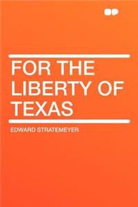 For the Liberty of Texas