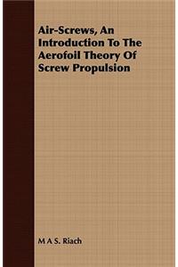 Air-Screws, an Introduction to the Aerofoil Theory of Screw Propulsion