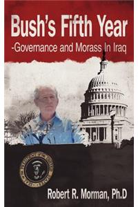 Bush's Fifth Year-Governance and Morass In Iraq