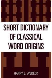 Short Dictionary of Classical Word Origins