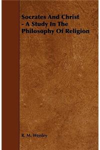 Socrates and Christ - A Study in the Philosophy of Religion