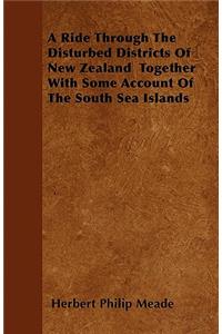 A Ride Through The Disturbed Districts Of New Zealand Together With Some Account Of The South Sea Islands