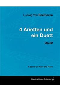 Ludwig Van Beethoven - 4 Arietten Und Ein Duett - Op.82 - A Score for Voice and Piano