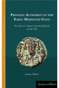 Princely Authority in the Early Marw&#257;nid State