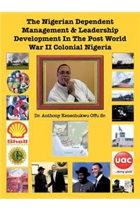 Nigerian Dependent Management & Leadership Development in the Post World War II Colonial Nigeria