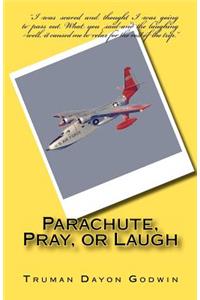 Parachute, Pray, or Laugh