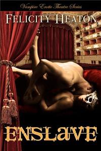 Enslave: Vampire Erotic Theatre Romance Series