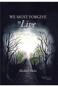 We Must Forgive to Live