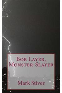 Bob Layer, Monster-Slayer