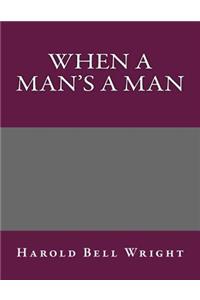 When a Man's a Man