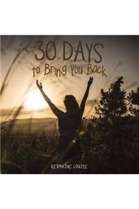 30 Days to Bring You Back