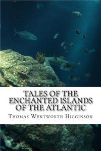 Tales of the Enchanted Islands of the Atlantic