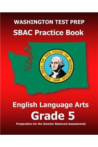 WASHINGTON TEST PREP SBAC Practice Book English Language Arts Grade 5