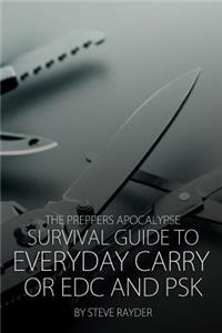 Preppers Apocalypse Survival Guide to Everyday Carry or EDC and PSK