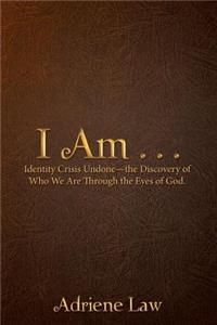 I Am . . .