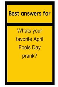 Best Answers for Whats Your Favorite April Fools Day Prank?