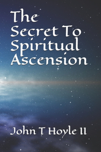 The Secret to Spiritual Ascension