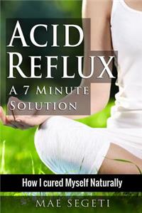 Acid Reflux A 7 Minute Solution