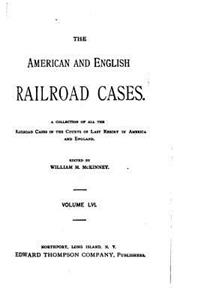 The American and English Railroad Cases - Vol LVI