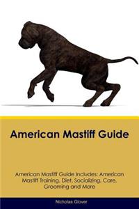 American Mastiff Guide American Mastiff Guide Includes: American Mastiff Training, Diet, Socializing, Care, Grooming, Breeding and More