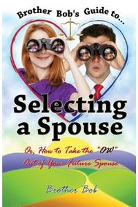 Brother Bob's Guide to Selecting A Spouse