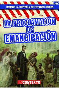 La Proclamación de Emancipación (the Emancipation Proclamation)