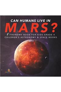 Can Humans Live in Mars? Astronomy Book for Kids Grade 4 Children's Astronomy & Space Books
