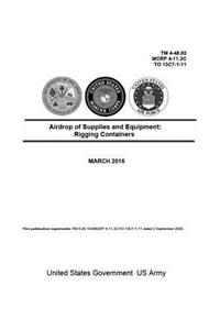 TM 4-48.03 MCRP 4-11.3C TO 13C7-1-11 Airdrop of Supplies and Equipment