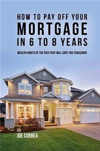 How to pay off your mortgage in 6 to 8 years: Wealth habits of the rich that will save you thousands