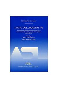 Logic Colloquium '90: Proceedings of the Annual European Summer Meeting of the Association for Symbolic Logic, Held in Helsinki, Finland, Ju