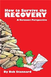 How to Survive the Recovery a Vermont Perspective