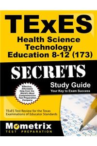 TExES Health Science Technology Education 8-12 (173) Secrets Study Guide