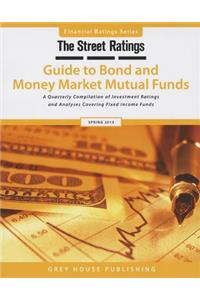 Thestreet Ratings' Guide to Bond & Money Market Mutual Funds, Spring 2013