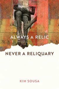 Always a Relic Never a Reliquary
