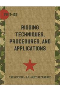 Army Field Manual FM 5-125 (Rigging Techniques, Procedures and Applications)