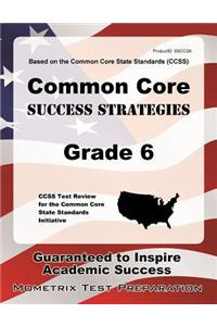 Common Core Success Strategies, Grade 6: CCSS Test Review for the Common Core State Standards Initiative