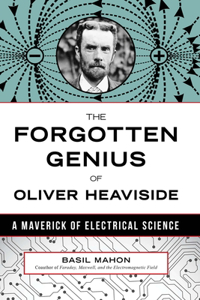 The Forgotten Genius of Oliver Heaviside