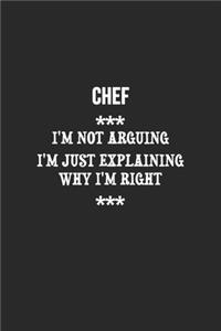 I'm Not Arguing I'm Just Explaining Why I'm Right Chef Notebook