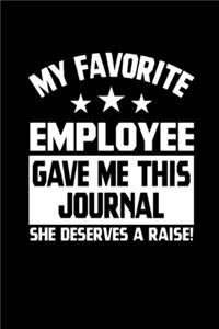 My Favorite Employee Gave Me This Journal She Deserves a Raise! Blank and Lined Boss Notebook